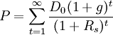 P=\sum_{t=1}^{\infty}\frac{D_0(1+g)^t}{(1+R_s)^t}