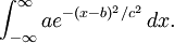 \int_{-\infty}^{\infty} ae^{-(x-b)^2/c^2}\,dx.