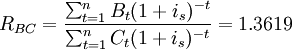 R_{BC}=\frac{\sum_{t=1}^nB_t(1+i_s)^{-t}}{\sum_{t=1}^nC_t(1+i_s)^{-t}}=1.3619