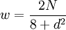 w=\frac{2N}{8+d^2}