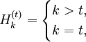 H^{(t)}_k = begin{cases} k>t,  k=t, end{cases}