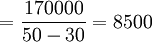 =frac{170000}{50-30}=8500