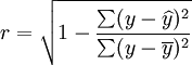 r=\sqrt{1-\frac{\sum(y-\widehat{y})^2}{\sum(y-\overline{y})^2}}