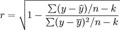 r=\sqrt{1-\frac{\sum(y-\widehat{y})/n-k}{\sum(y-\overline{y})^2/n-k}}