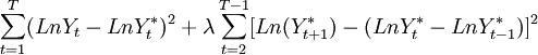 sum_{t=1}^T (LnY_t-LnY_{t}^{*})^2+lambda sum_{t=2}^{T-1}[Ln(Y_{t+1}^{*})-(LnY_{t}^{*}-LnY_{t-1}^{*})]^2
