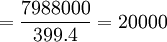 =\frac{7988000}{399.4}=20000