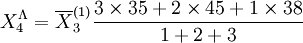 X_4^Lambda=overline{X}_3^{(1)}frac{3 times 35 + 2 times 45 + 1 times 38}{1+2+3}