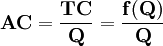 \mathbf{AC=\frac{TC}{Q}=\frac{f(Q)}{Q}}