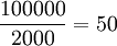 \frac{100000}{2000}=50