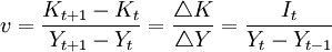 v=\frac{K_{t+1}-K_t}{Y_{t+1}-Y_t}=\frac{\triangle K}{\triangle Y}=\frac{I_t}{Y_t-Y_{t-1}}