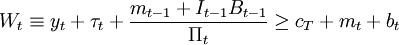 ģW_tequiv y_t+tau_t+frac{m_{t-1}+I_{t-1}B_{t-1}}{Pi_t}ge c_T+m_t+b_t