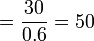 =frac{30}{0.6}=50