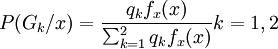 P( G_k / x) = \frac {q_k f_x (x)} {\sum_{k=1}^2 q_k f_x (x)}k=1,2