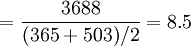 =\frac{3688}{(365+503)/2}=8.5