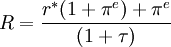 R=\frac{r^*(1+ \pi ^e) + \pi ^e}{(1+\tau)}