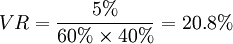 VR=\frac{5%}{60%\times 40%}=20.8%