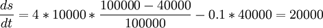 \frac{ds}{dt}=4*10000*\frac{100000-40000}{100000}-0.1*40000=20000