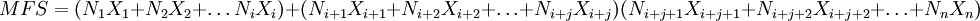 MFS=(N_1X_1+N_2X_2+\ldots N_iX_i)+(N_{i+1}X_{i+1}+N_{i+2}X_{i+2}+\ldots+N_{i+j}X_{i+j})(N_{i+j+1}X_{i+j+1}+N_{i+j+2}X_{i+j+2}+\ldots+N_nX_n)