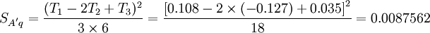 S_{A^' q}=\frac{(T_1-2T_2+T_3)^2}{3\times 6}=\frac{\left[0.108-2\times(-0.127)+0.035\right]^2}{18}=0.0087562