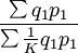 \frac{\sum q_1p_1}{\sum \frac{1}{K}q_1p_1}