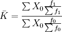 \bar{K}=\frac{\sum X_0\frac{f_1}{\sum f_1}}{\sum X_0\frac{f_0}{\sum f_0}}