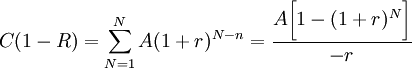 C(1-R)=\sum_{N=1}^N A(1+r)^{N-n}=\frac{A\bigg [1-(1+r)^N \bigg ]}{-r}
