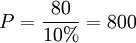 P=\frac{80}{10%}=800