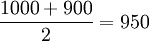 \frac{1000+900}{2}=950