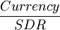 \frac{Currency}{SDR}