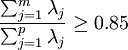 \frac{\sum^m_{j=1}\lambda_j}{\sum^p_{j=1}\lambda_j}\ge 0.85