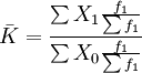 \bar{K}=\frac{\sum X_1\frac{f_1}{\sum f_1}}{\sum X_0\frac{f_1}{\sum f_1}}