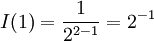 I(1)=\frac{1}{2^{2-1}}=2^{-1}