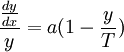 \frac{\frac{dy}{dx}}{y}=a(1-\frac{y}{T})