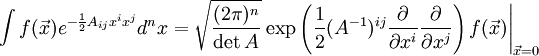 \int f(\vec{x})e^{-\frac{1}{2}A_{ij}x^i x^j} d^nx=\sqrt{(2\pi)^n\over \det{A}}\left. \exp\left({1\over 2}(A^{-1})^{ij}{\partial \over \partial x^i}{\partial \over \partial x^j}\right)f(\vec{x})\right|_{\vec{x}=0}