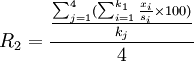 R_2=\frac{\frac{\sum_{j=1}^4(\sum_{i=1}^{k_1}\frac{x_i}{s_i}\times 100)}{k_j}}{4}