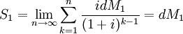 S_1=\lim_{n \to \infty} \sum_{k=1}^{n} \frac{idM_1}{(1+i)^{k-1}}=dM_1