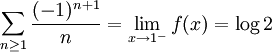 \sum_{n \geq 1} \frac{(-1)^{n+1}}{n} = \lim_{x \to 1^-} f(x) = \log 2