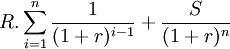 R.\sum_{i=1}^n\frac{1}{(1+r)^{i-1}}+\frac{S}{(1+r)^n}