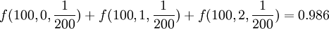 f(100,0,\frac{1}{200})+f(100,1,\frac{1}{200})+f(100,2,\frac{1}{200})=0.986