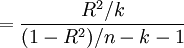 =\frac{R^2/k}{(1-R^2)/n-k-1}