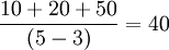 \frac{10+20+50}{(5-3)}=40