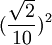 ({\frac{\sqrt{2}}{10}})^2