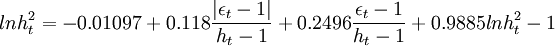 lnh_t^2=-0.01097+0.118\frac{\left|\epsilon_t-1\right |}{h_t-1}+0.2496\frac{\epsilon_t-1}{h_t-1}+0.9885lnh_t^2 -1