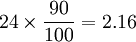 24 \times \frac{90}{100}=2.16
