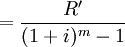 = \frac{R'}{(1+i)^m-1}