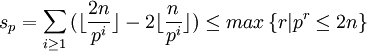 s_p=\sum_{i \ge 1} {( \lfloor \frac{2n}{p^i} \rfloor - 2 \lfloor \frac{n}{p^i} \rfloor ) } \le max \left\{ r | p^r \le 2n \right\}