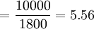 =\frac{10000}{1800}=5.56