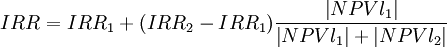 IRR=IRR_1+(IRR_2-IRR_1)\frac{\left|NPVl_1\right|}{\left|NPVl_1\right|+\left|NPVl_2\right|}