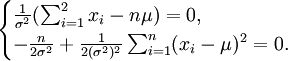 \begin{cases}\frac{1}{\sigma^2}(\sum_{i=1}^2x_i-n\mu)=0,\\-\frac{n}{2\sigma^2}+\frac{1}{2(\sigma^2)^2}\sum_{i=1}^n(x_i-\mu)^2=0.\end{cases}