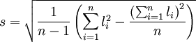 s=\sqrt{\frac{1}{n-1}\left(\sum^{n}_{i=1}l^2_i-\frac{\left(\sum^n_{i=1}l_i\right)^2}{n}\right)}